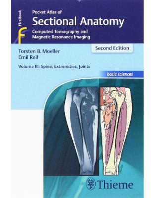 Pocket Atlas of Sectional Anatomy, Volume III: Spine, Extremities, Joints Pocket Atlas of Sectional Anatomy, Volume III: Spine, Extremities, Joints
