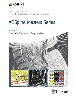 AOSpine Masters Series, Volume 7: Spinal Cord Injury and Regeneration AOSpine Masters Series, Volume 7: Spinal Cord Injury and Regeneration