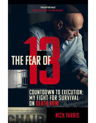 The Fear of 13: Countdown to Execution: My Fight for Survival on Death Row The Fear of 13: Countdown to Execution: My Fight for Survival on Death Row