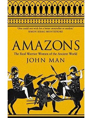 Amazons: The Real Warrior Women of the Ancient World Amazons: The Real Warrior Women of the Ancient World