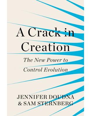 A Crack in Creation: The New Power to Control Evolution A Crack in Creation: The New Power to Control Evolution