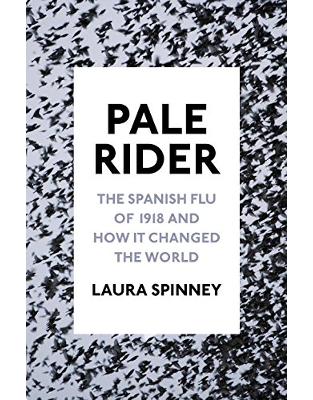 Pale Rider: The Spanish Flu of 1918 and How it Changed the World Pale Rider: The Spanish Flu of 1918 and How it Changed the World