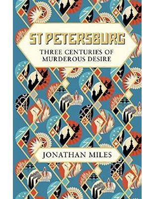 St Petersburg: Three Centuries of Murderous Desire St Petersburg: Three Centuries of Murderous Desire
