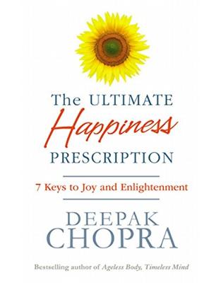 The Ultimate Happiness Prescription: 7 Keys to Joy and Enlightenment The Ultimate Happiness Prescription: 7 Keys to Joy and Enlightenment