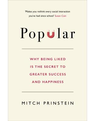 Popular: Why Being Liked is the Secret to Greater Success and Happiness Popular: Why Being Liked is the Secret to Greater Success and Happiness