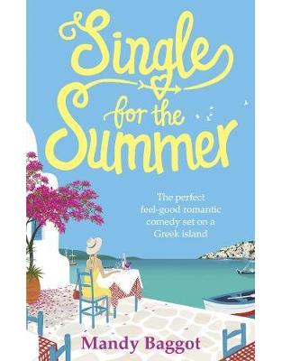 Single for the Summer: The perfect feel-good romantic comedy set on a Greek island Single for the Summer: The perfect feel-good romantic comedy set on a Greek island