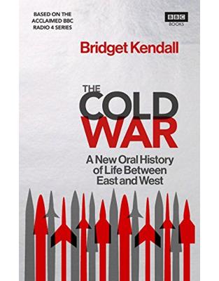 The Cold War: A New Oral History of Life Between East and West The Cold War: A New Oral History of Life Between East and West