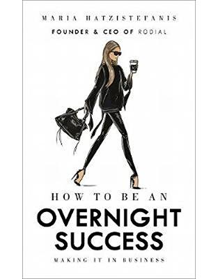 How to Be an Overnight Success How to Be an Overnight Success
