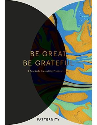 Be Great, Be Grateful: A Gratitude Journal for Positive Living Be Great, Be Grateful: A Gratitude Journal for Positive Living