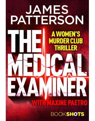 The Medical Examiner: BookShots (A Womens Murder Club Thriller) The Medical Examiner: BookShots (A Womens Murder Club Thriller)