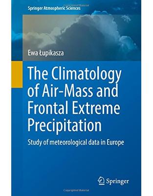 The Climatology of Air-Mass and Frontal Extreme Precipitation: Study of meteorological data in Europe (Springer Atmospheric Sciences) The Climatology of Air-Mass and Frontal Extreme Precipitation: Study of meteorological data in Europe (Springer Atmospheric Sciences)