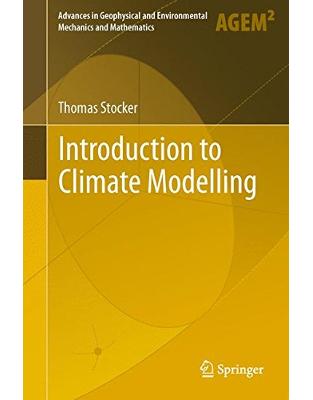 Introduction to Climate Modelling (Advances in Geophysical and Environmental Mechanics and Mathematics) Introduction to Climate Modelling (Advances in Geophysical and Environmental Mechanics and Mathematics)