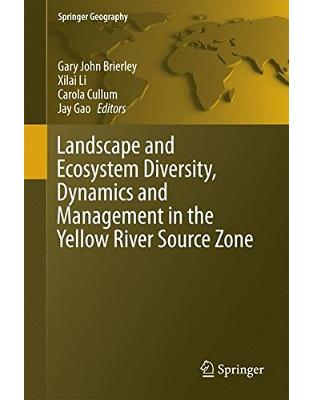 Landscape and Ecosystem Diversity, Dynamics and Management in the Yellow River Source Zone Landscape and Ecosystem Diversity, Dynamics and Management in the Yellow River Source Zone
