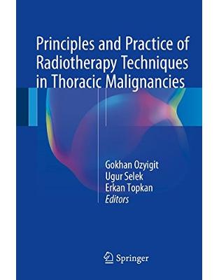 Principles and Practice of Radiotherapy Techniques in Thoracic Malignancies Principles and Practice of Radiotherapy Techniques in Thoracic Malignancies