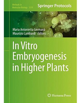 In Vitro Embryogenesis in Higher Plants In Vitro Embryogenesis in Higher Plants