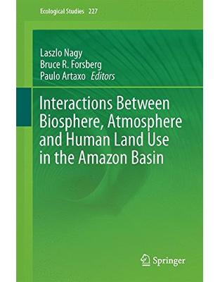 Interactions Between Biosphere, Atmosphere and Human Land Use in the Amazon Basin Interactions Between Biosphere, Atmosphere and Human Land Use in the Amazon Basin
