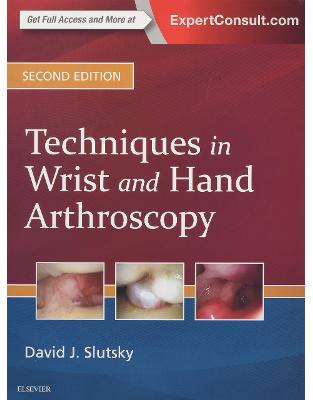 Techniques in Wrist and Hand Arthroscopy, 2nd Edition Techniques in Wrist and Hand Arthroscopy, 2nd Edition