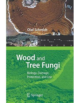 Wood and Tree Fungi: Biology, Damage, Protection, and Use Wood and Tree Fungi: Biology, Damage, Protection, and Use