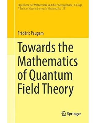 Towards the Mathematics of Quantum Field Theory Towards the Mathematics of Quantum Field Theory