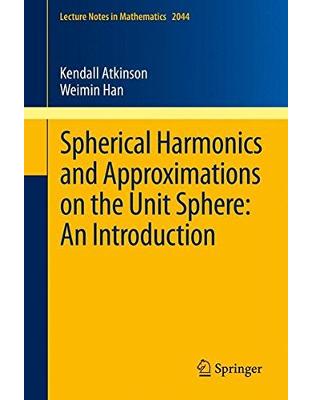 Spherical Harmonics and Approximations on the Unit Sphere: An Introduction Spherical Harmonics and Approximations on the Unit Sphere: An Introduction