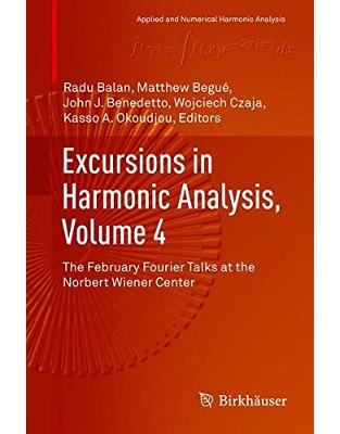 Excursions in Harmonic Analysis, Volume 4 Excursions in Harmonic Analysis, Volume 4