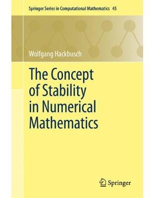 The Concept of Stability in Numerical Mathematics The Concept of Stability in Numerical Mathematics