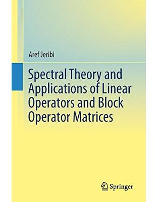 Spectral Theory and Applications of Linear Operators and Block Operator Matrices Spectral Theory and Applications of Linear Operators and Block Operator Matrices