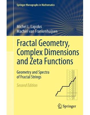 Fractal Geometry, Complex Dimensions and Zeta Functions Fractal Geometry, Complex Dimensions and Zeta Functions