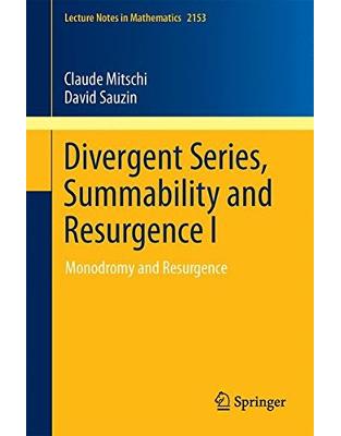 Divergent Series, Summability and Resurgence I Divergent Series, Summability and Resurgence I