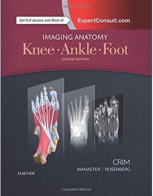 Imaging Anatomy: Knee, Ankle, Foot, 2nd Edition Imaging Anatomy: Knee, Ankle, Foot, 2nd Edition