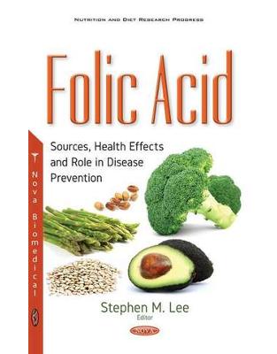 Folic Acid: Sources, Health Effects & Role in Disease Prevention Folic Acid: Sources, Health Effects & Role in Disease Prevention