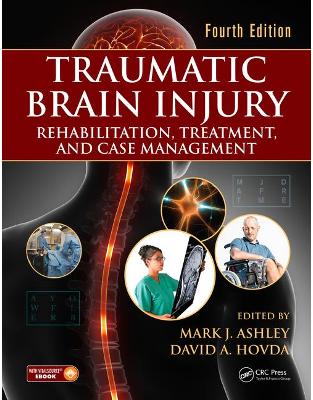 Traumatic Brain Injury: Rehabilitation, Treatment, and Case Management, Fourth Edition Traumatic Brain Injury: Rehabilitation, Treatment, and Case Management, Fourth Edition