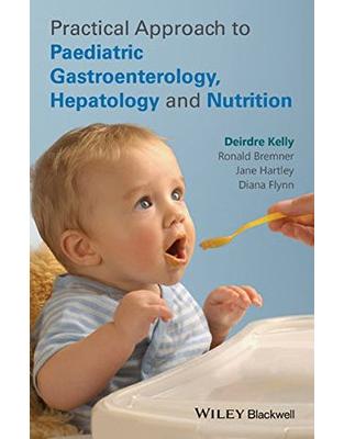 Practical Approach to Pediatric Gastroenterology, Hepatology and Nutrition Practical Approach to Pediatric Gastroenterology, Hepatology and Nutrition