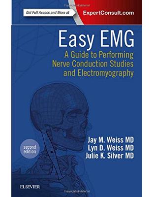 Easy EMG: A Guide to Performing Nerve Conduction Studies and Electromyography, 2e Easy EMG: A Guide to Performing Nerve Conduction Studies and Electromyography, 2e