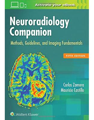 Neuroradiology Companion, 5e: Methods, Guidelines, and Imaging Fundamentals Neuroradiology Companion, 5e: Methods, Guidelines, and Imaging Fundamentals