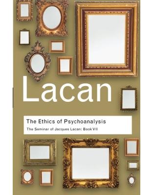 The Ethics of Psychoanalysis: The Seminar of Jacques Lacan The Ethics of Psychoanalysis: The Seminar of Jacques Lacan