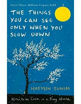 The Things You Can See Only When You Slow Down: How to be Calm in a Busy World The Things You Can See Only When You Slow Down: How to be Calm in a Busy World