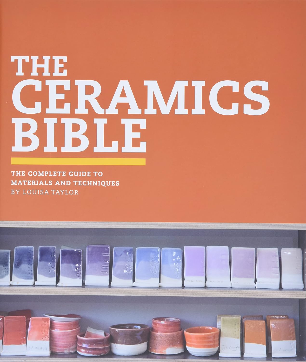 Coperta cărții "The Ceramics Bible: The Complete Guide to Materials and Techniques" de autor necunoscut