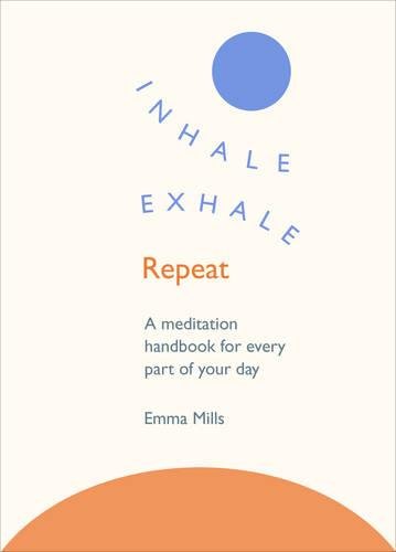 Coperta cărții "Inhale &amp;#183; Exhale &amp;#183; Repeat: A meditation handbook for every part of your day" de autor necunoscut