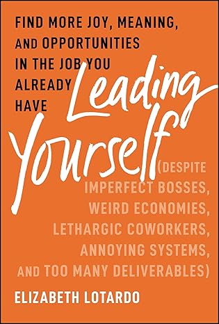 Coperta cărții "Leading Yourself: Find More Joy, Meaning, and Opportunities in the Job You Already Have" de autor necunoscut