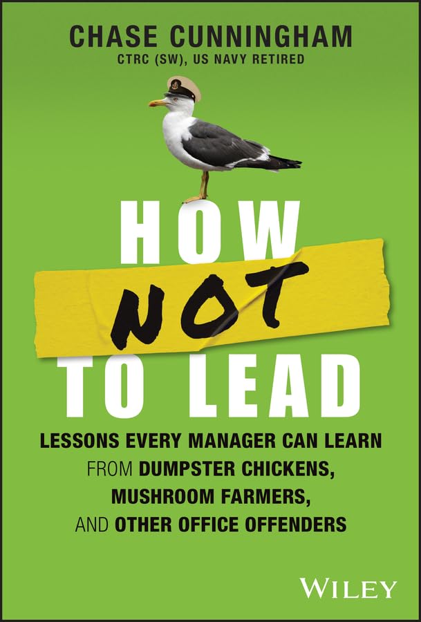 Coperta cărții "How NOT to Lead: Lessons Every Manager Can Learn from Dumpster Chickens, Mushroom Farmers, and Other Office Offenders" de autor necunoscut