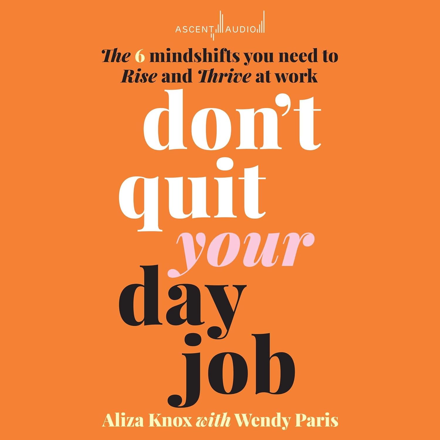 Coperta cărții "Don&#039;t Quit Your Day Job: The 6 Mindshifts You Need to Rise and Thrive at Work" de autor necunoscut