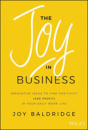 Coperta cărții "The Joy in Business: Innovative Ideas to Find Positivity (and Profit) in Your Daily Work Life" de autor necunoscut