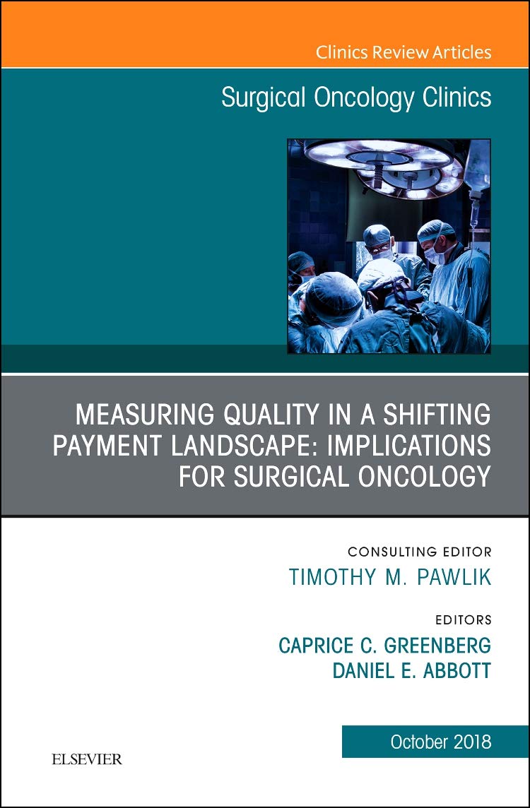 Coperta cărții "Measuring Quality in a Shifting Payment Landscape: Implications for Surgical Oncology, An Issue of Surgical Oncology Clinics of North America, Volume 27-4" de autor necunoscut