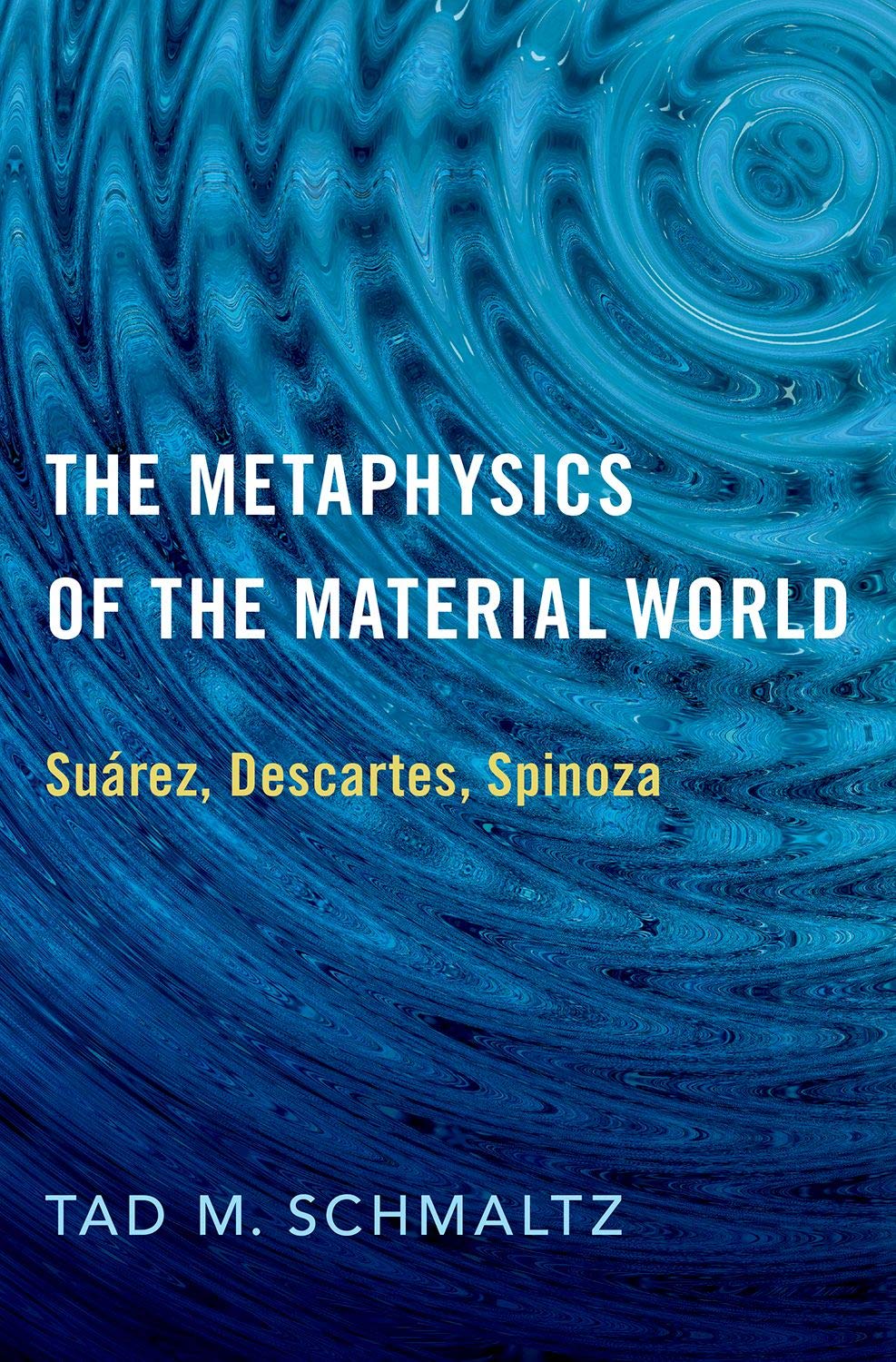 Coperta cărții "The Metaphysics of the Material World: Su&amp;#225;rez, Descartes, Spinoza" de autor necunoscut