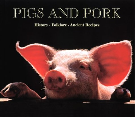 Coperta cărții "Pigs &amp; Pork : History, Folklore, Ancient Recipes" de autor necunoscut