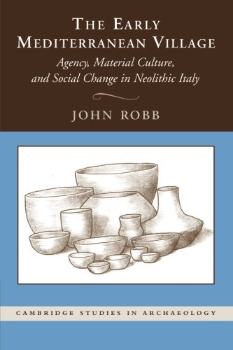 Coperta cărții "The Early Mediterranean Village: Agency, Material Culture, and Social Change in Neolithic Italy (Cambridge Studies in Archaeology)" de autor necunoscut