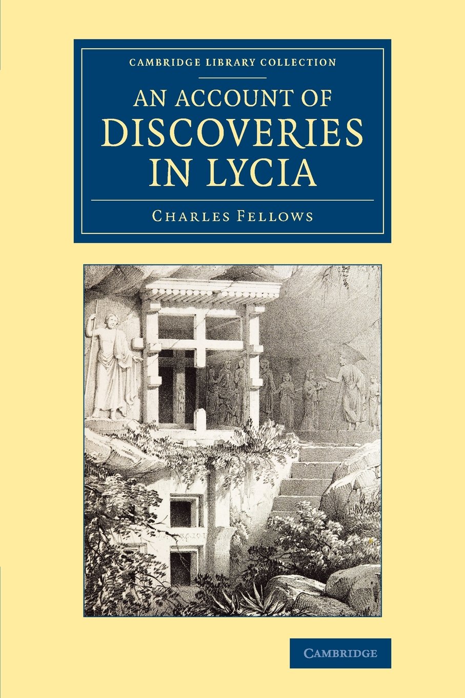 Coperta cărții "An Account of Discoveries in Lycia: Being a Journal Kept during a Second Excursion in Asia Minor (Cambridge Library Collection - Archaeology)" de autor necunoscut