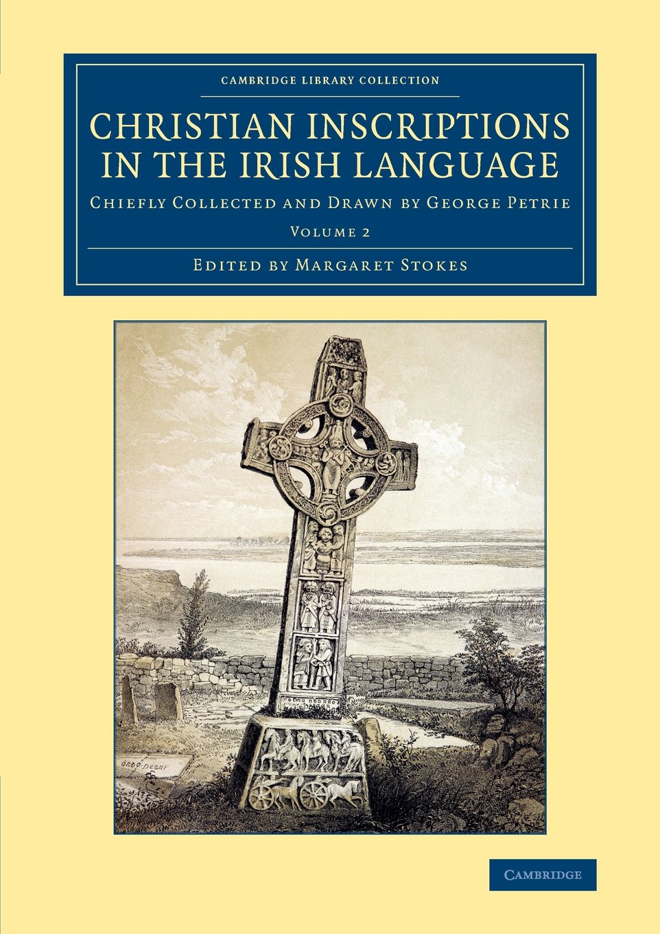 Coperta cărții "Christian Inscriptions in the Irish Language 2 Volume Set: Christian Inscriptions in the Irish Language: Chiefly Collected and Drawn by George Petrie: ... (Cambridge Library Collection - Archaeology)" de autor necunoscut