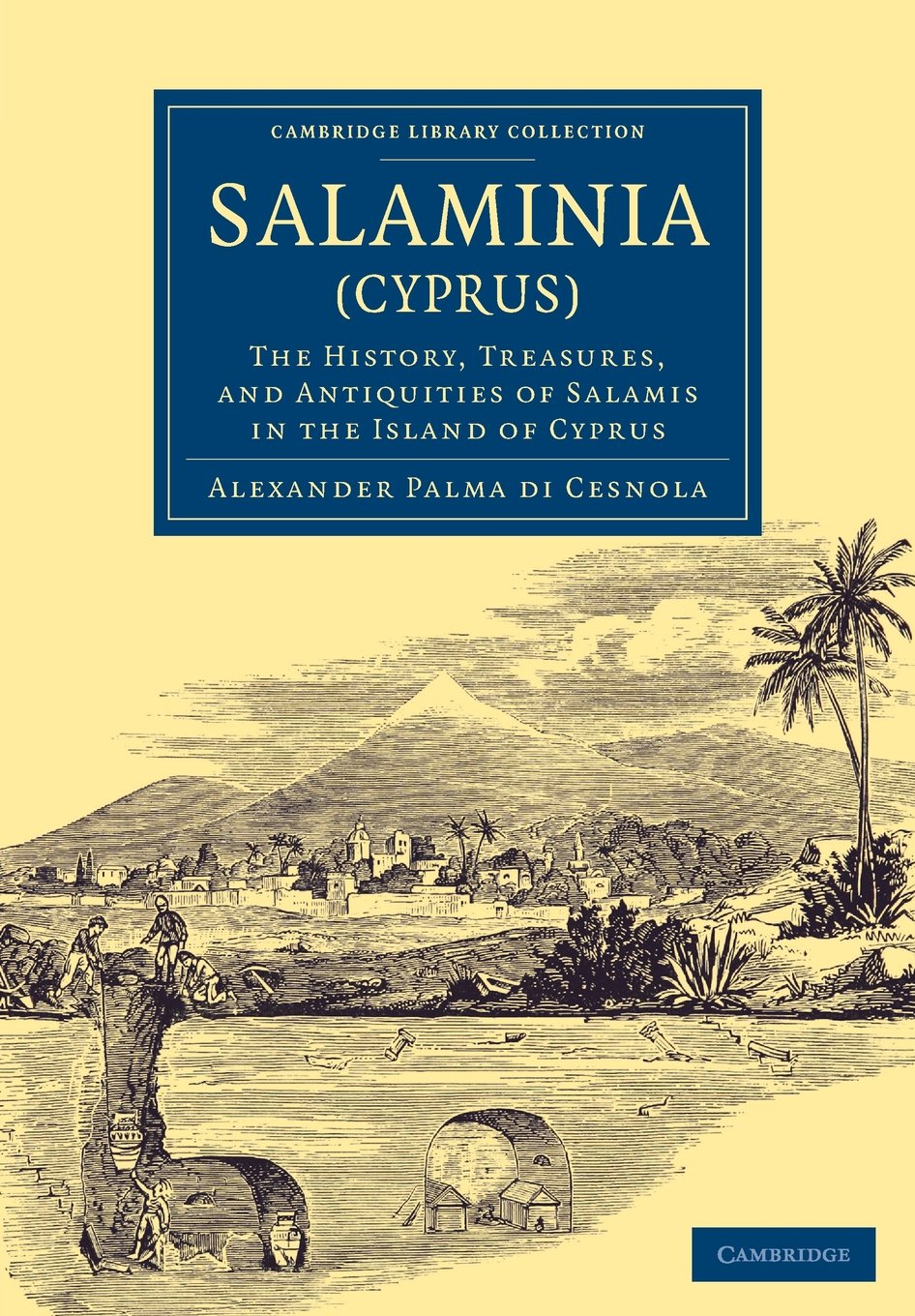 Coperta cărții "Salaminia (Cyprus): The History, Treasures, and Antiquities of Salamis in the Island of Cyprus (Cambridge Library Collection - Archaeology)" de autor necunoscut